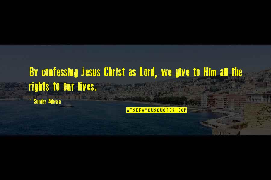 Lord Give Quotes By Sunday Adelaja: By confessing Jesus Christ as Lord, we give
