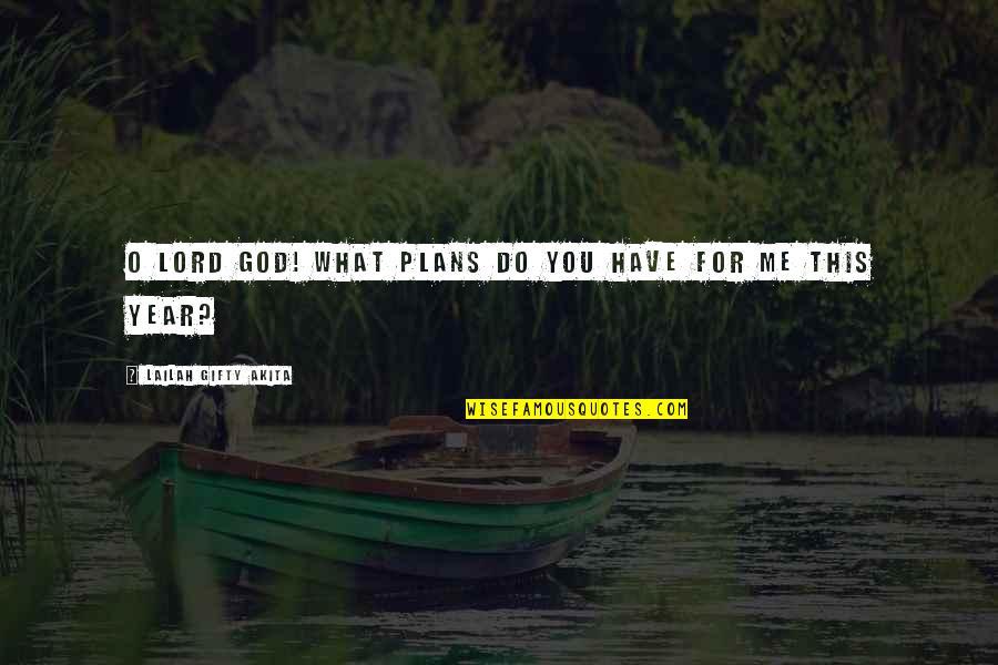 Lord God Quotes By Lailah Gifty Akita: O Lord God! What plans do you have