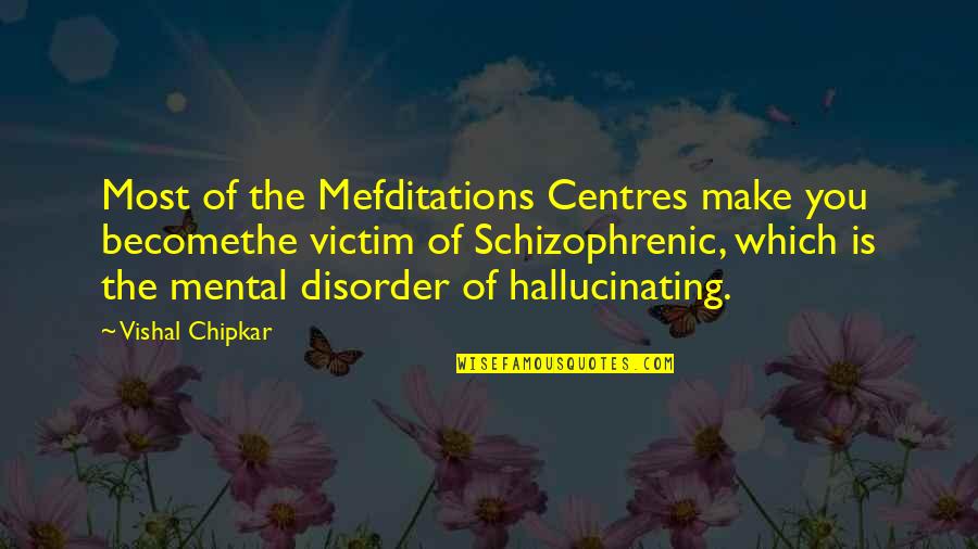 Lord God Quotes By Vishal Chipkar: Most of the Mefditations Centres make you becomethe