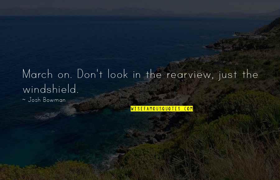 Lord Goring Quotes By Josh Bowman: March on. Don't look in the rearview, just