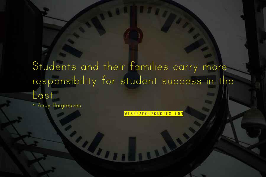Lord Guide Me Always Quotes By Andy Hargreaves: Students and their families carry more responsibility for