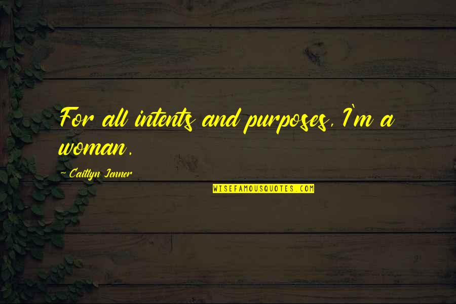 Lord Hari Quotes By Caitlyn Jenner: For all intents and purposes, I'm a woman. Lord Hari Quotes By Caitlyn Jenner: For all intents and purposes, I'm a woman.