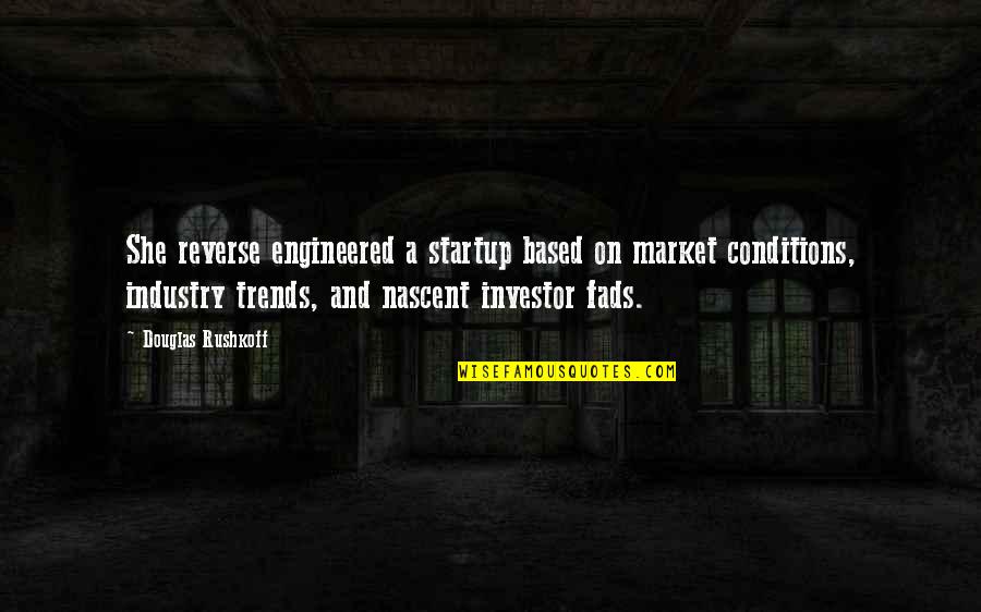Lord Hari Quotes By Douglas Rushkoff: She reverse engineered a startup based on market Lord Hari Quotes By Douglas Rushkoff: She reverse engineered a startup based on market