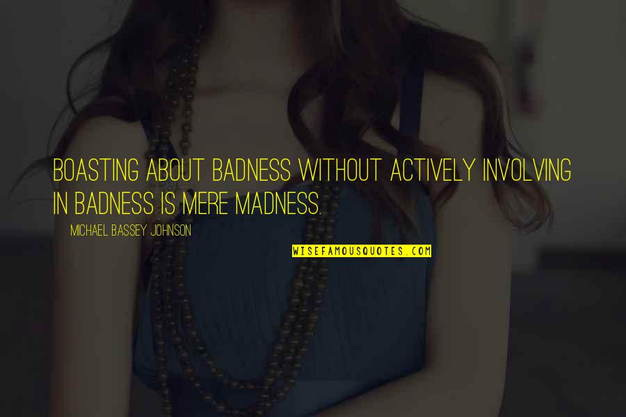 Lord Hari Quotes By Michael Bassey Johnson: Boasting about badness without actively involving in badness Lord Hari Quotes By Michael Bassey Johnson: Boasting about badness without actively involving in badness