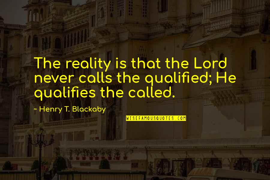 Lord Henry Quotes By Henry T. Blackaby: The reality is that the Lord never calls