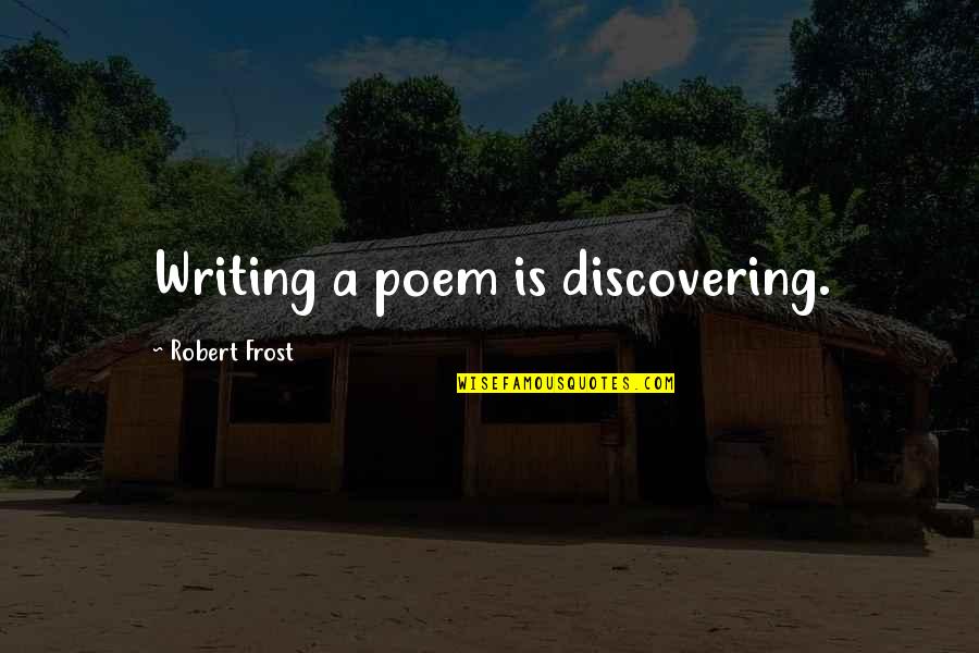 Lord Hold Me Quotes By Robert Frost: Writing a poem is discovering. Lord Hold Me Quotes By Robert Frost: Writing a poem is discovering.