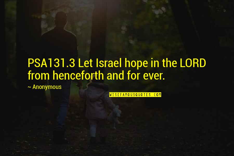 Lord Hope Quotes By Anonymous: PSA131.3 Let Israel hope in the LORD from