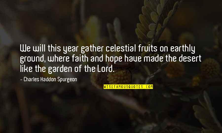 Lord Hope Quotes By Charles Haddon Spurgeon: We will this year gather celestial fruits on