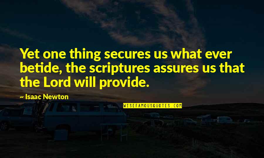 Lord Hope Quotes By Isaac Newton: Yet one thing secures us what ever betide,