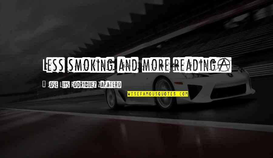 Lord Hugo Anstead Quotes By Jose Luis Rodriguez Zapatero: Less smoking and more reading. Lord Hugo Anstead Quotes By Jose Luis Rodriguez Zapatero: Less smoking and more reading.