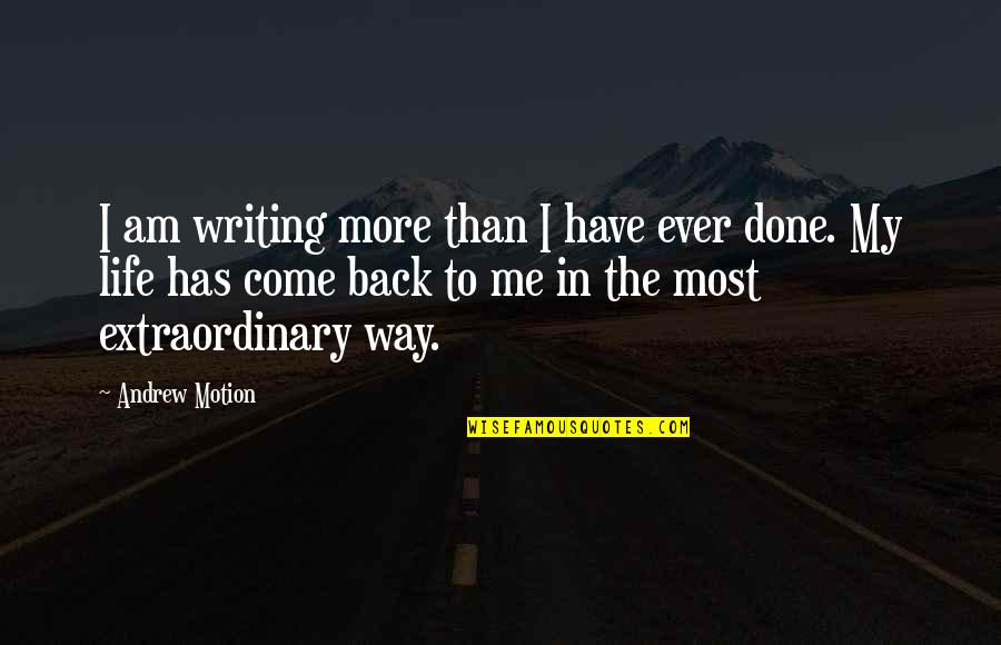 Lord Humungus Quotes By Andrew Motion: I am writing more than I have ever Lord Humungus Quotes By Andrew Motion: I am writing more than I have ever