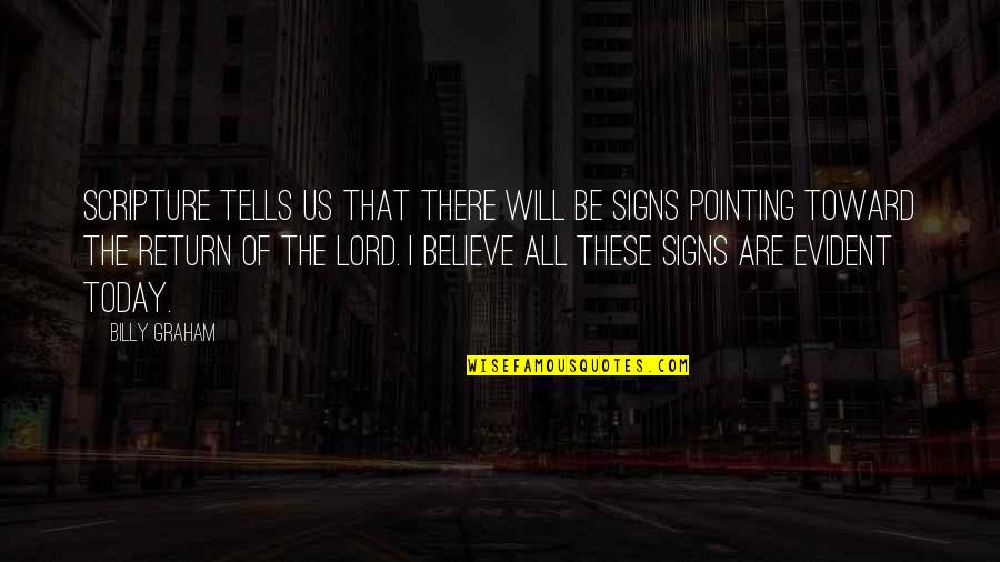 Lord I Believe In You Quotes By Billy Graham: Scripture tells us that there will be signs