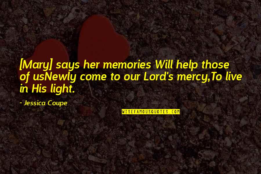 Lord I Come To You Quotes By Jessica Coupe: [Mary] says her memories Will help those of