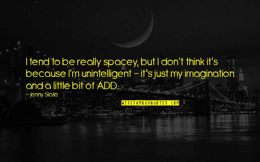 Lord I Give You Thanks Quotes By Jenny Slate: I tend to be really spacey, but I Lord I Give You Thanks Quotes By Jenny Slate: I tend to be really spacey, but I