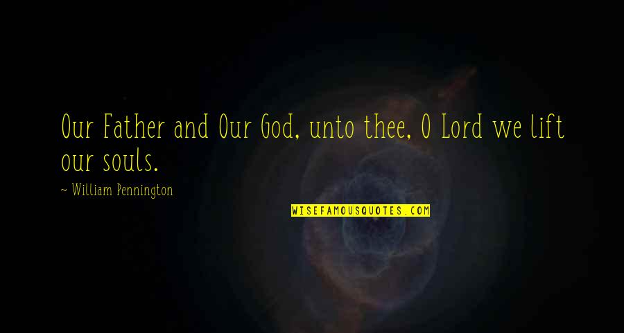 Lord I Lift It Up To You Quotes By William Pennington: Our Father and Our God, unto thee, O Lord I Lift It Up To You Quotes By William Pennington: Our Father and Our God, unto thee, O