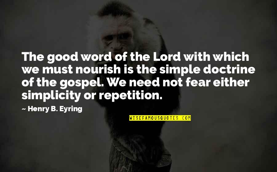 Lord I Need You Now Quotes By Henry B. Eyring: The good word of the Lord with which Lord I Need You Now Quotes By Henry B. Eyring: The good word of the Lord with which