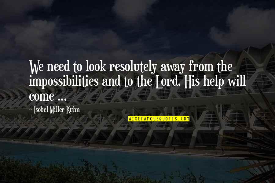 Lord I Need You Now Quotes By Isobel Miller Kuhn: We need to look resolutely away from the Lord I Need You Now Quotes By Isobel Miller Kuhn: We need to look resolutely away from the