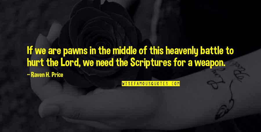 Lord I Need You Now Quotes By Raven H. Price: If we are pawns in the middle of Lord I Need You Now Quotes By Raven H. Price: If we are pawns in the middle of