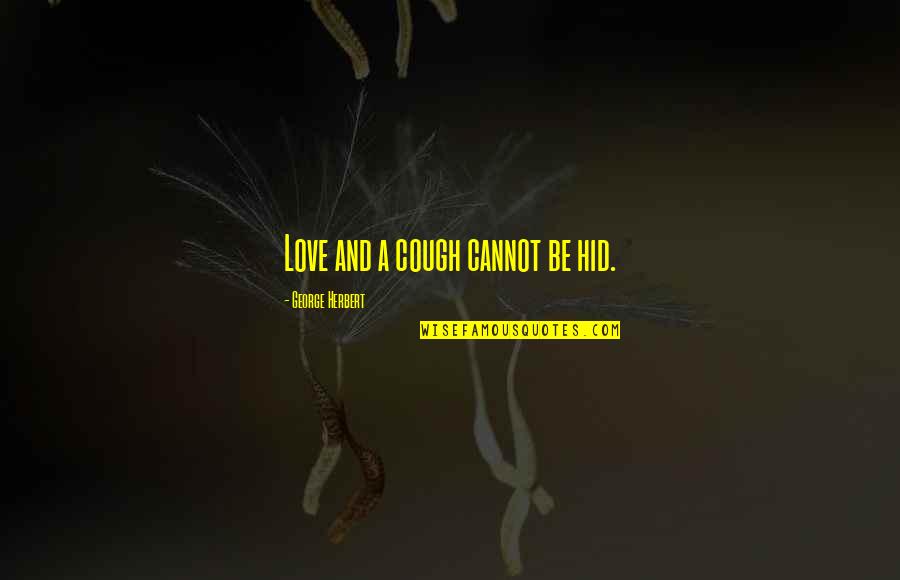 Lord I Need Your Touch Quotes By George Herbert: Love and a cough cannot be hid.