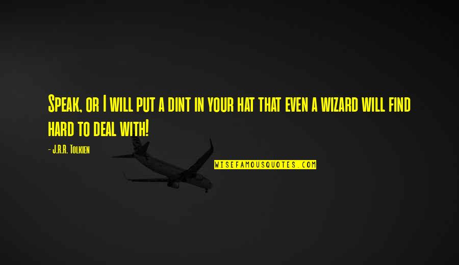 Lord If Its Not Your Will Quotes By J.R.R. Tolkien: Speak, or I will put a dint in Lord If Its Not Your Will Quotes By J.R.R. Tolkien: Speak, or I will put a dint in