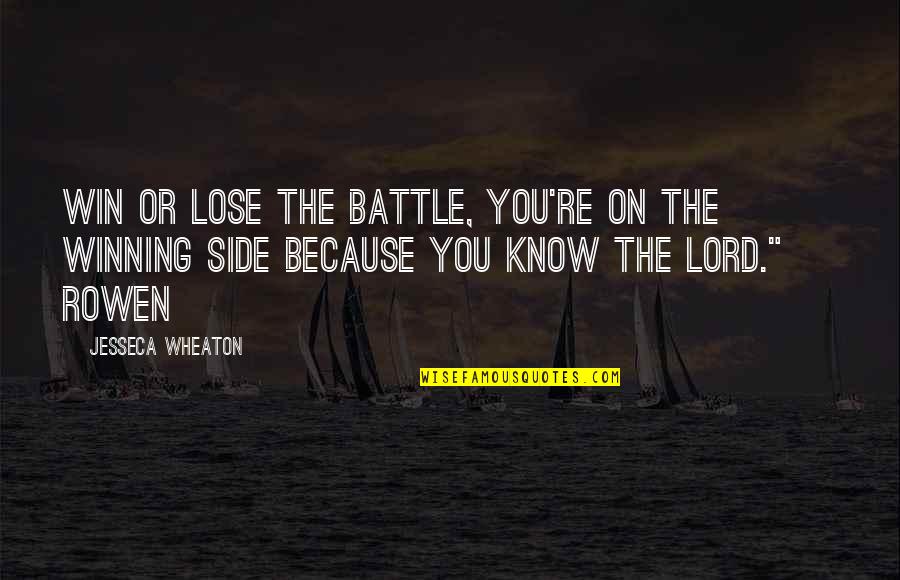 Lord Is By My Side Quotes By Jesseca Wheaton: Win or lose the battle, you're on the