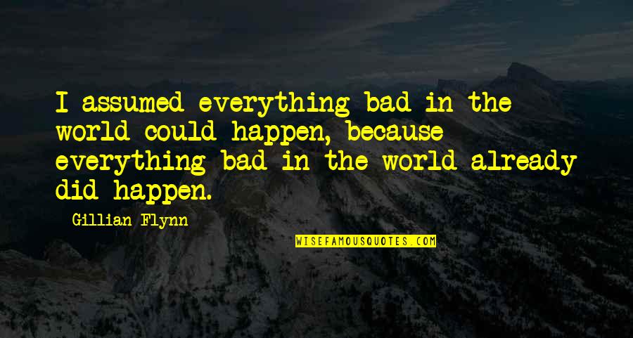 Lord Jim Important Quotes By Gillian Flynn: I assumed everything bad in the world could