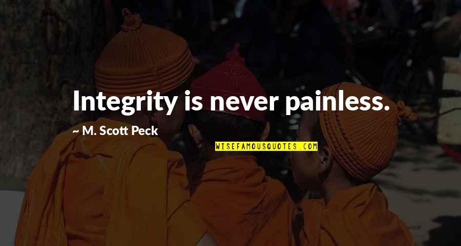 Lord Jonathan Sacks Quotes By M. Scott Peck: Integrity is never painless. Lord Jonathan Sacks Quotes By M. Scott Peck: Integrity is never painless.