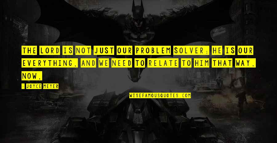 Lord Just Quotes By Joyce Meyer: The Lord is not just our problem solver; Lord Just Quotes By Joyce Meyer: The Lord is not just our problem solver;