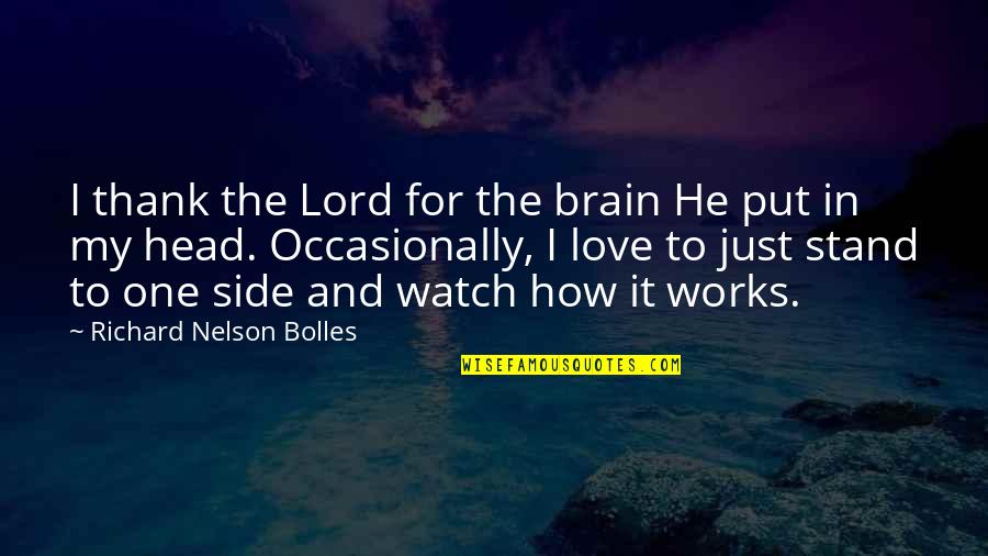 Lord Just Quotes By Richard Nelson Bolles: I thank the Lord for the brain He Lord Just Quotes By Richard Nelson Bolles: I thank the Lord for the brain He