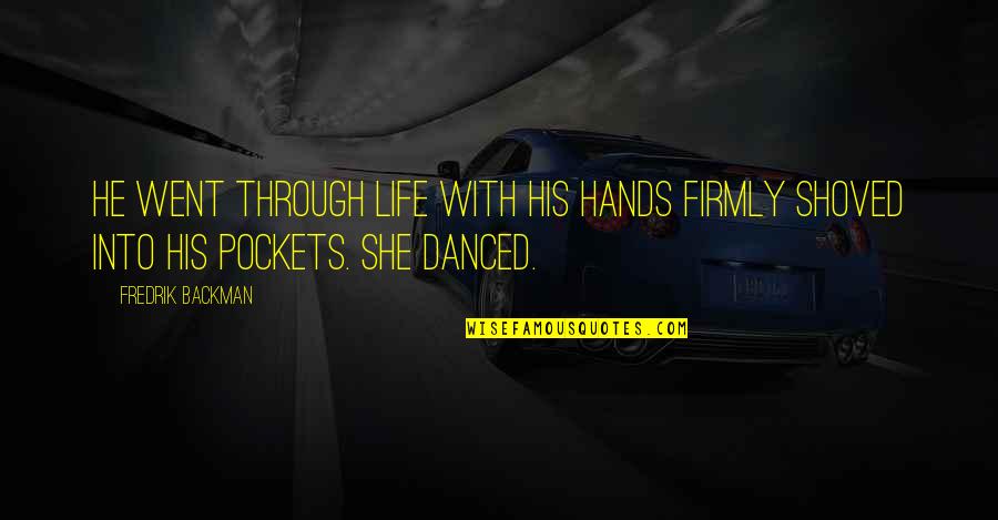 Lord Kames Quotes By Fredrik Backman: He went through life with his hands firmly