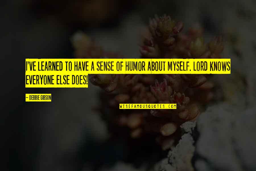 Lord Knows Best Quotes By Debbie Gibson: I've learned to have a sense of humor