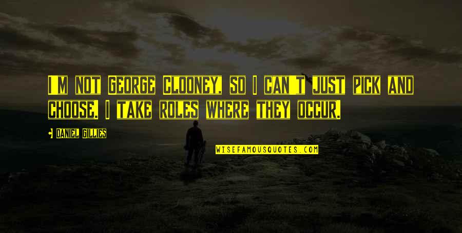 Lord Knows I Try Quotes By Daniel Gillies: I'm not George Clooney, so I can't just Lord Knows I Try Quotes By Daniel Gillies: I'm not George Clooney, so I can't just