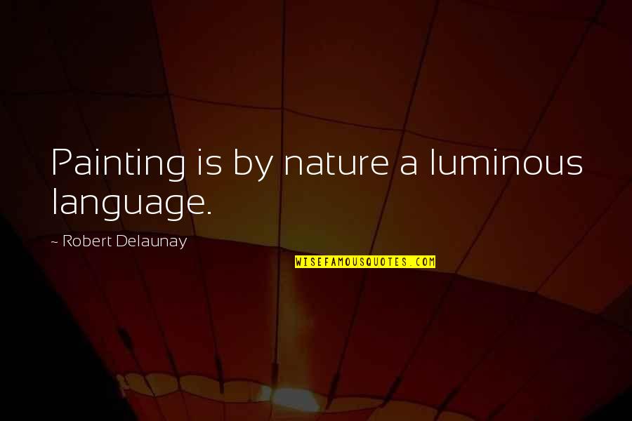 Lord Knows I Try Quotes By Robert Delaunay: Painting is by nature a luminous language. Lord Knows I Try Quotes By Robert Delaunay: Painting is by nature a luminous language.