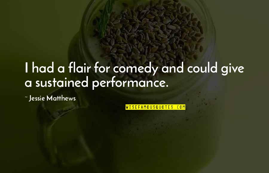 Lord Lanto Quotes By Jessie Matthews: I had a flair for comedy and could Lord Lanto Quotes By Jessie Matthews: I had a flair for comedy and could