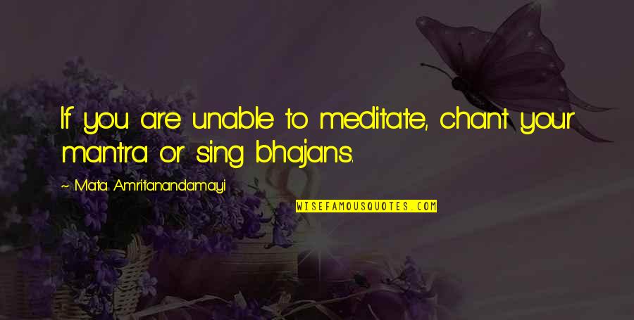 Lord Lanto Quotes By Mata Amritanandamayi: If you are unable to meditate, chant your Lord Lanto Quotes By Mata Amritanandamayi: If you are unable to meditate, chant your