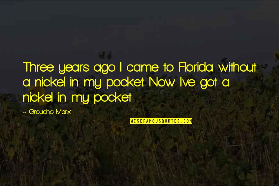 Lord Mansfield Quotes By Groucho Marx: Three years ago I came to Florida without