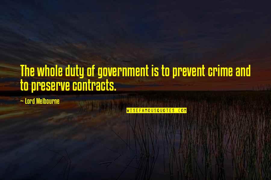Lord Melbourne Quotes By Lord Melbourne: The whole duty of government is to prevent