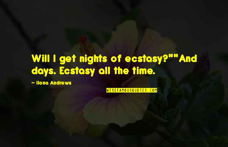 Lord Melbury Quotes By Ilona Andrews: Will I get nights of ecstasy?""And days. Ecstasy