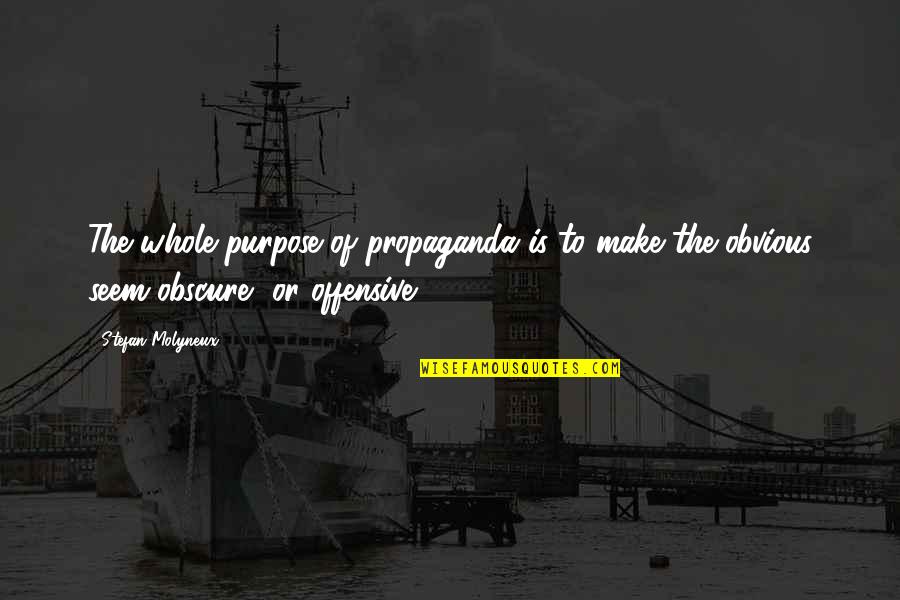 Lord Melbury Quotes By Stefan Molyneux: The whole purpose of propaganda is to make