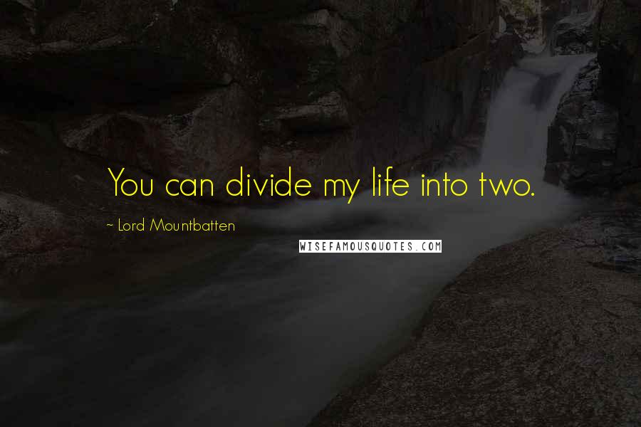 Lord Mountbatten quotes: You can divide my life into two.