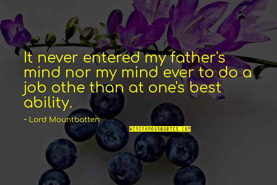 Lord Mountbatten Quotes By Lord Mountbatten: It never entered my father's mind nor my