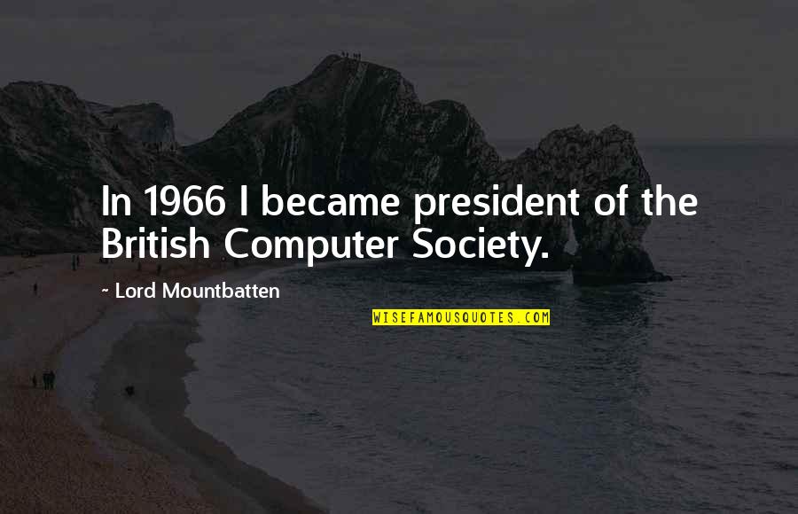 Lord Mountbatten Quotes By Lord Mountbatten: In 1966 I became president of the British