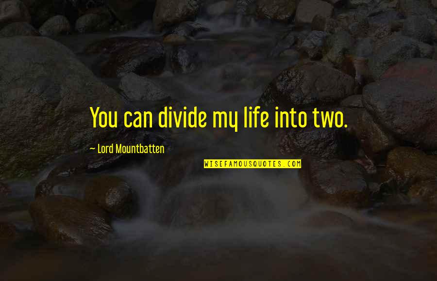 Lord Mountbatten Quotes By Lord Mountbatten: You can divide my life into two.