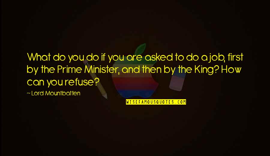 Lord Mountbatten Quotes By Lord Mountbatten: What do you do if you are asked