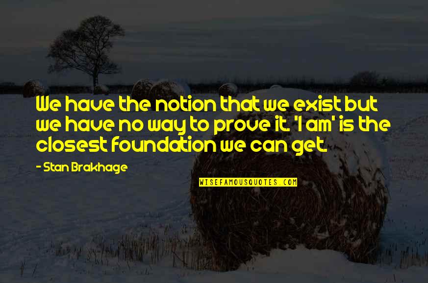 Lord Murugan In Tamil Quotes By Stan Brakhage: We have the notion that we exist but Lord Murugan In Tamil Quotes By Stan Brakhage: We have the notion that we exist but