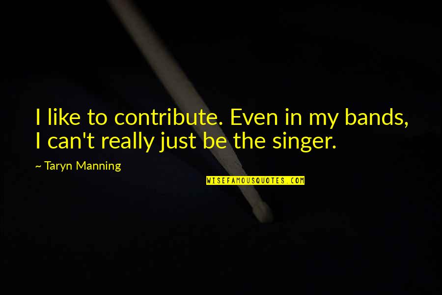 Lord Murugan In Tamil Quotes By Taryn Manning: I like to contribute. Even in my bands,
