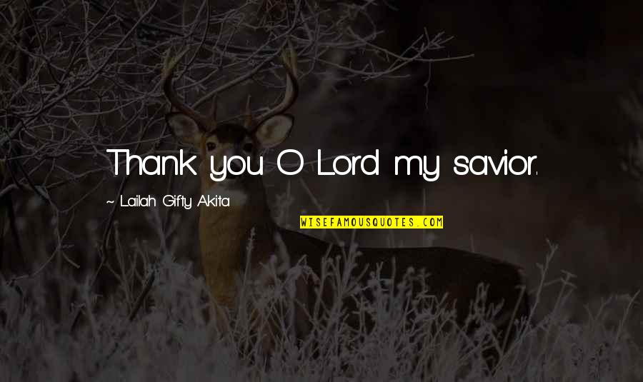Lord My Savior Quotes By Lailah Gifty Akita: Thank you O Lord my savior.