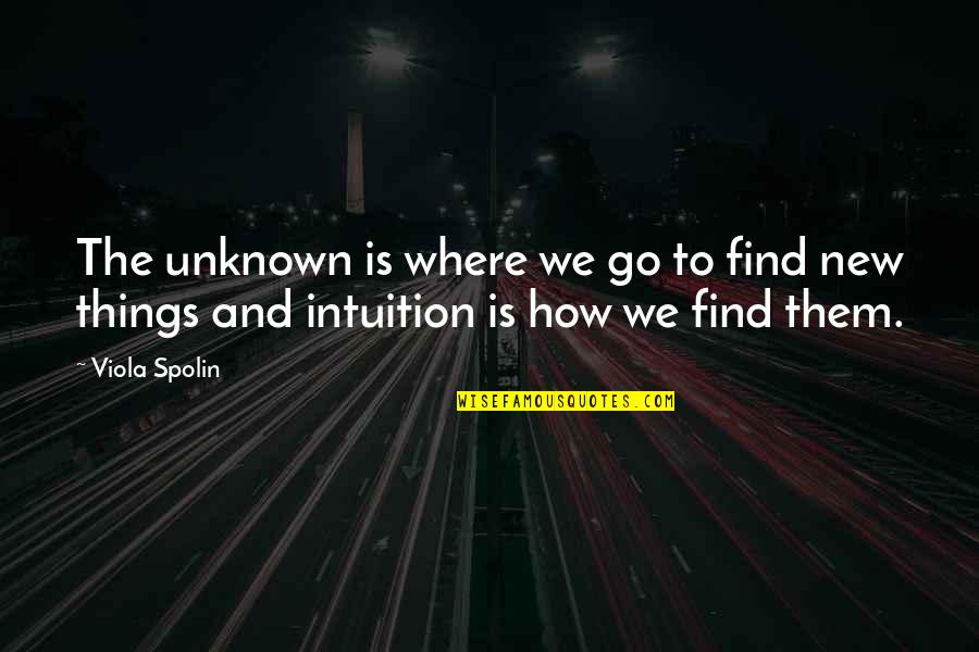 Lord North Quotes By Viola Spolin: The unknown is where we go to find