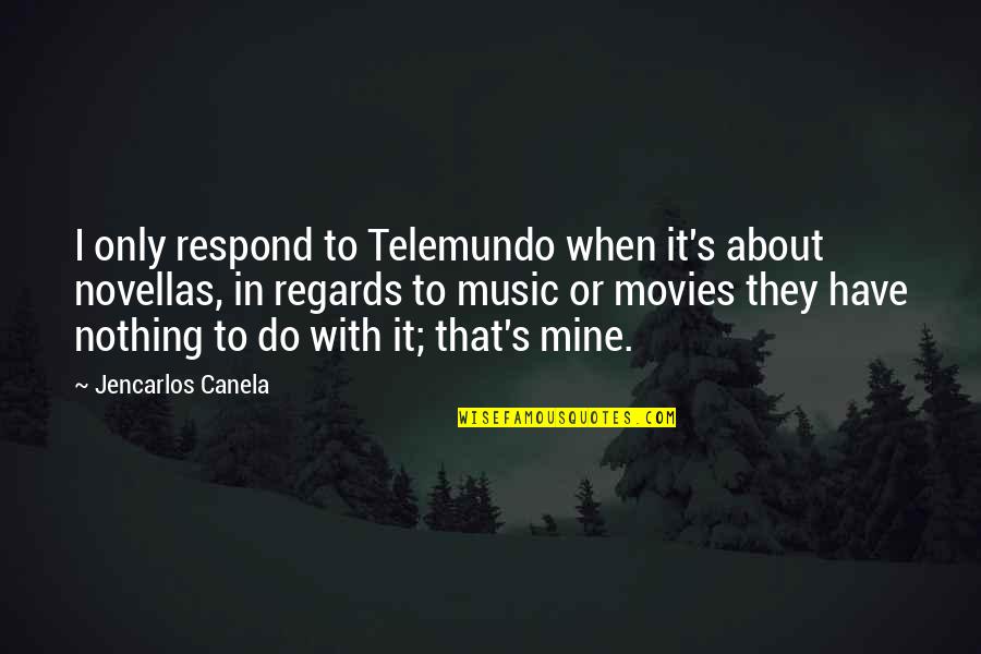 Lord Of Opium Quotes By Jencarlos Canela: I only respond to Telemundo when it's about