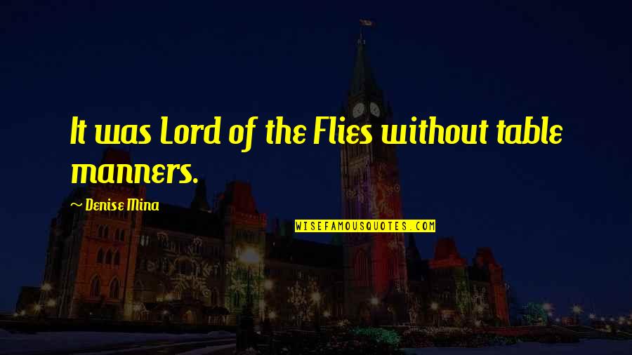 Lord Of The Flies Best Quotes By Denise Mina: It was Lord of the Flies without table